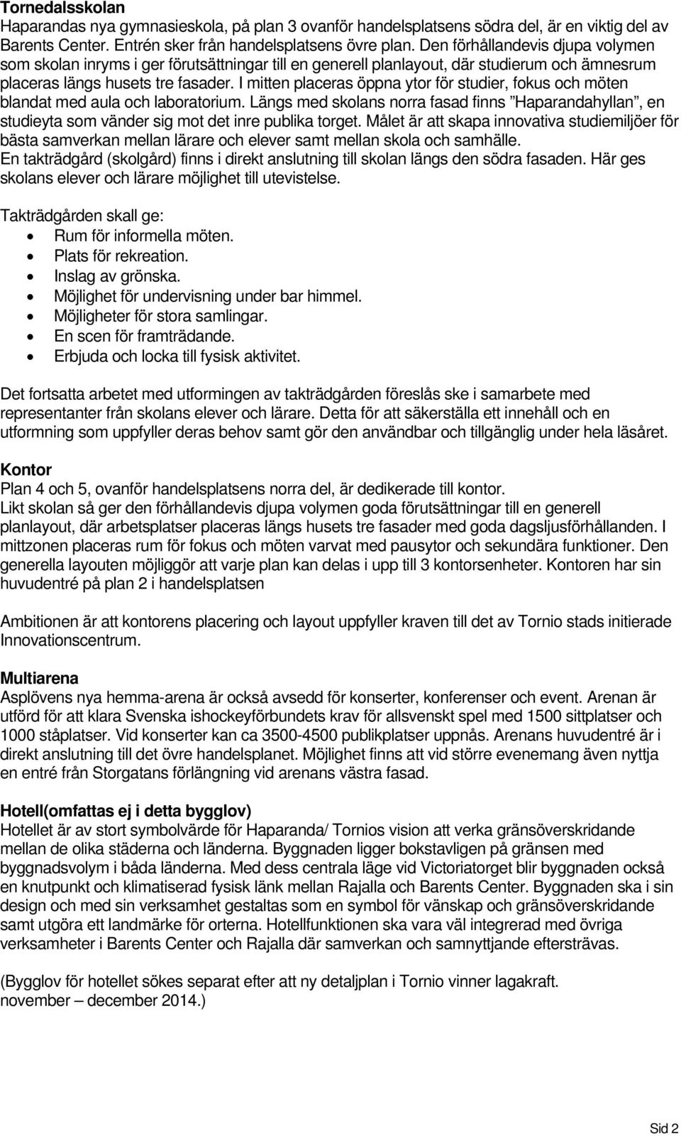 I mitten placeras öppna ytor för studier, fokus och möten blandat med aula och laboratorium.