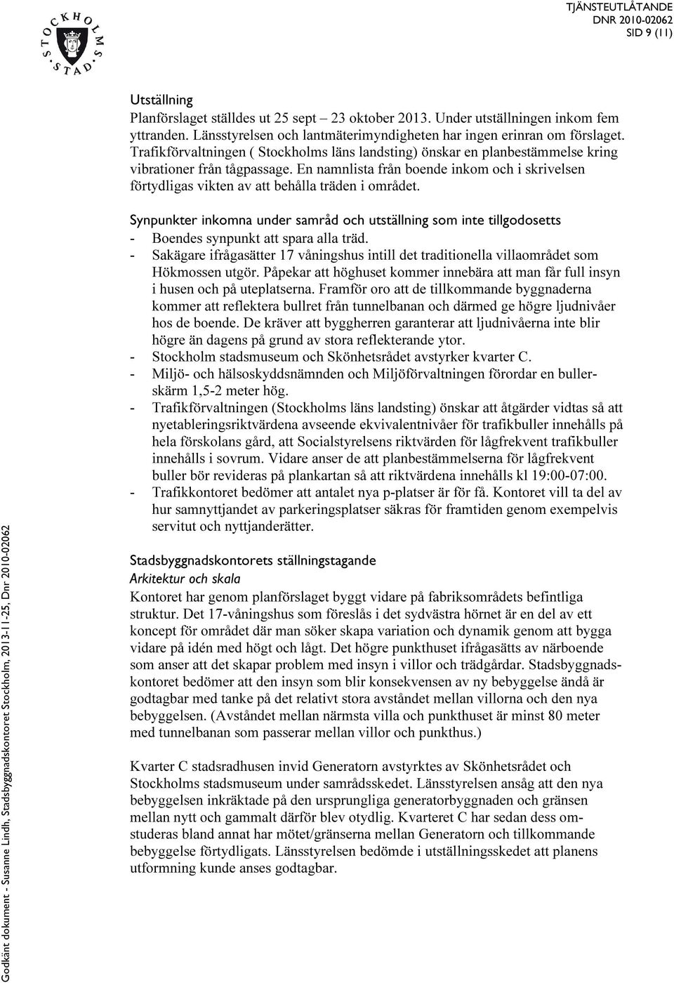En namnlista från boende inkom och i skrivelsen förtydligas vikten av att behålla träden i området.