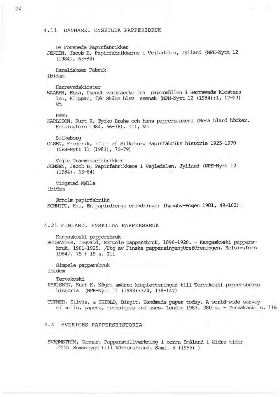 vandm3.erke fra påpirrröllen i Herrevads klosters len, Klippan, fszsr Skåne blev svensk (NPH-Nytt 12 (1984) :1, 17-23) Vm Hven KARLSSON, Kurt K, Tycko Brahe och hans pappersmakeri (Resa bland böcker.
