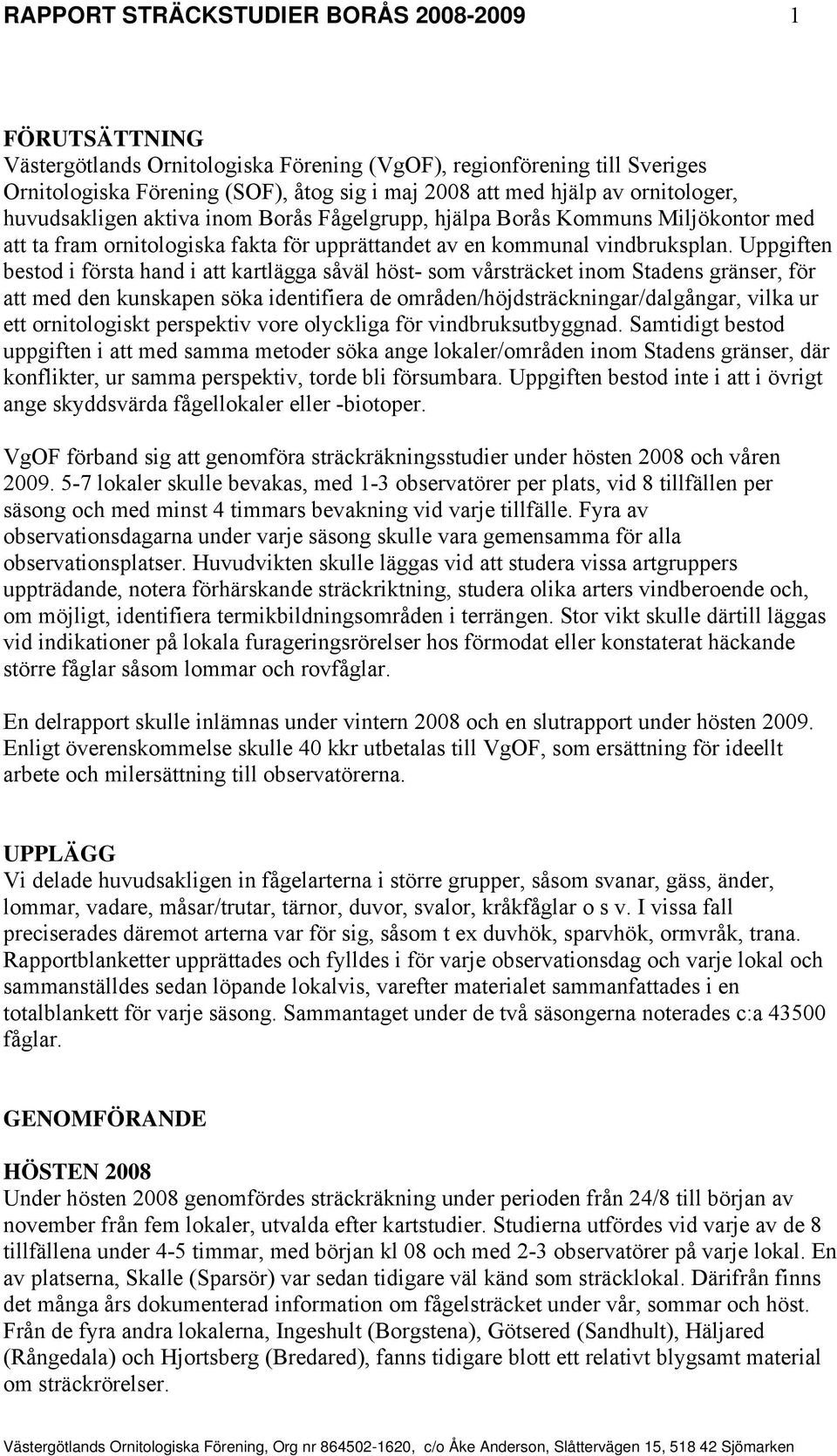 Uppgiften bestod i första hand i att kartlägga såväl höst- som vårsträcket inom Stadens gränser, för att med den kunskapen söka identifiera de områden/höjdsträckningar/dalgångar, vilka ur ett