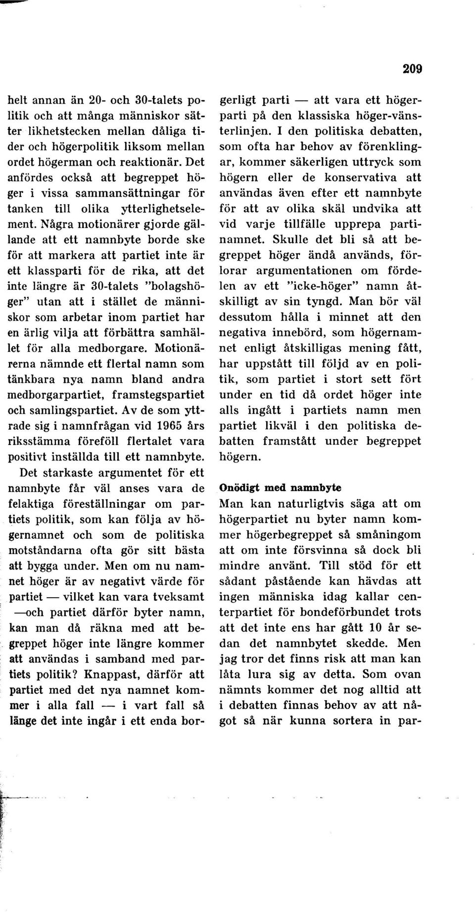 Några motionärer gjorde gällande att ett namnbyte borde ske för att markera att partiet inte är ett klassparti för de rika, att det inte längre är 30-talets "bolagshöger" utan att i stället de