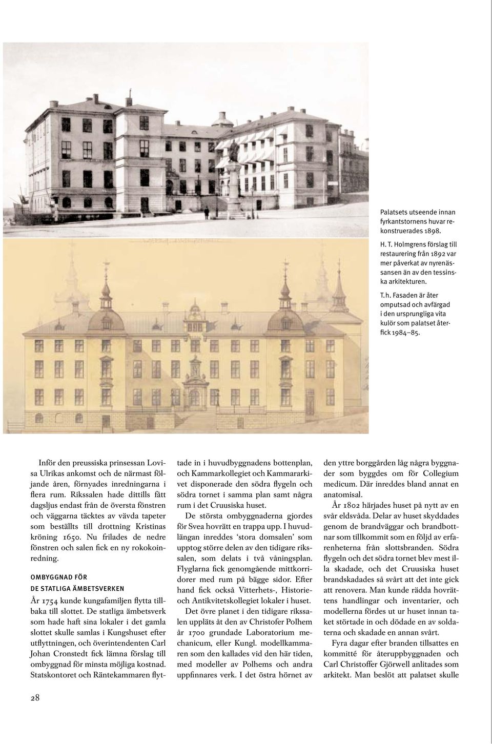 Rikssalen hade dittills fått dagsljus endast från de översta fönstren och väggarna täcktes av vävda tapeter som beställts till drottning Kristinas kröning 1650.