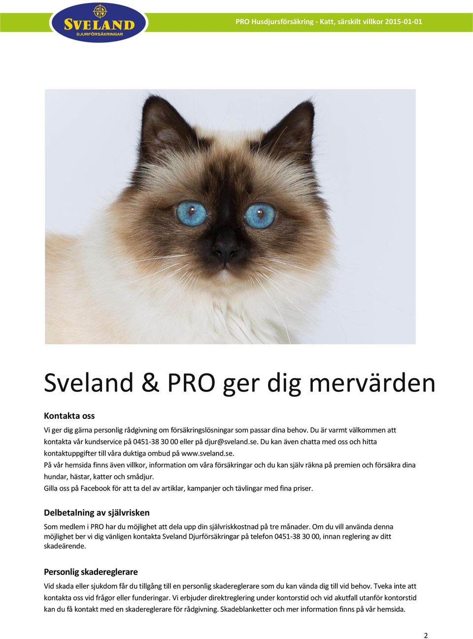 vice på 0451-38 30 00 eller på djur@sveland.se.