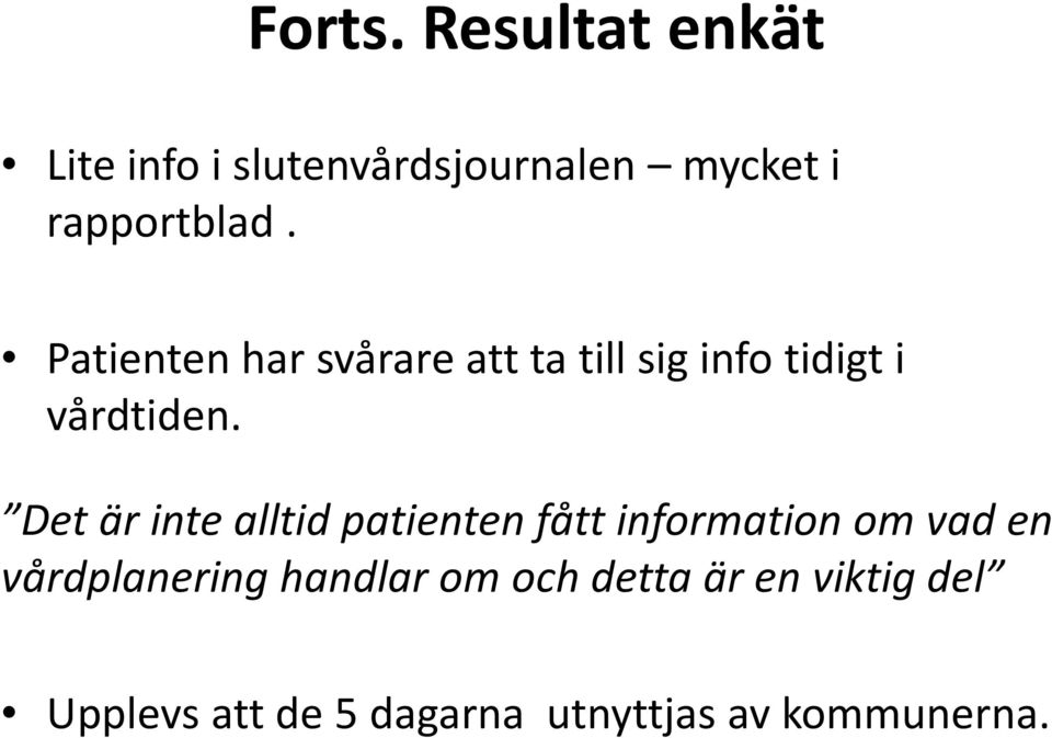 Patienten har svårare att ta till sig info tidigt i vårdtiden.