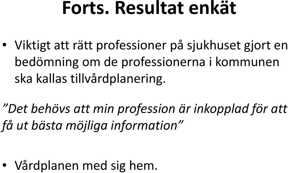 gjort en bedömning om de professionerna i kommunen ska kallas