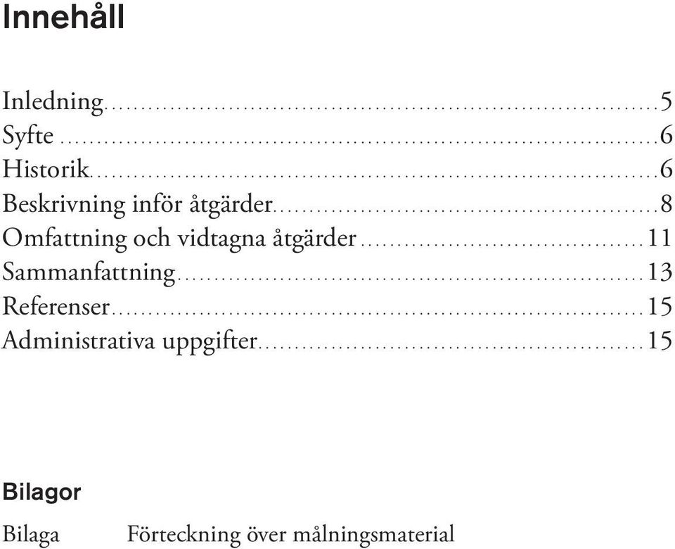 ... 8 Omfattning och vidtagna åtgärder....11 Sammanfattning.