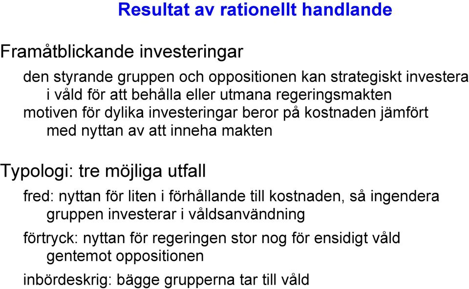 inneha makten Typologi: tre möjliga utfall fred: nyttan för liten i förhållande till kostnaden, så ingendera gruppen investerar i