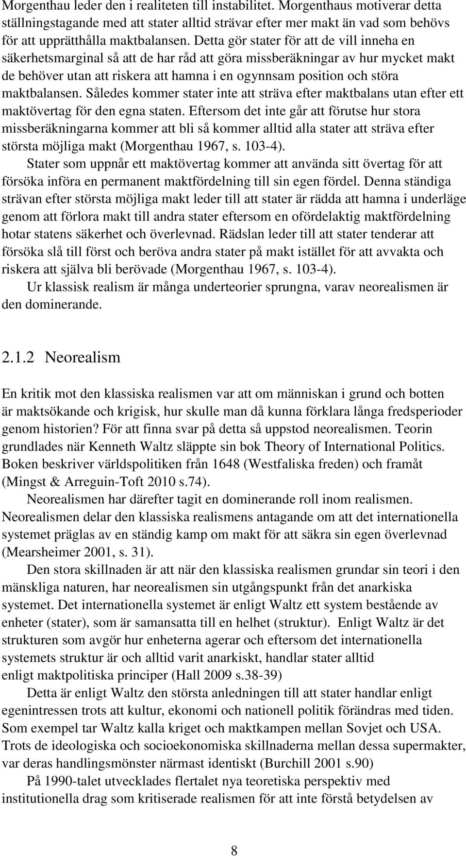 maktbalansen. Således kommer stater inte att sträva efter maktbalans utan efter ett maktövertag för den egna staten.