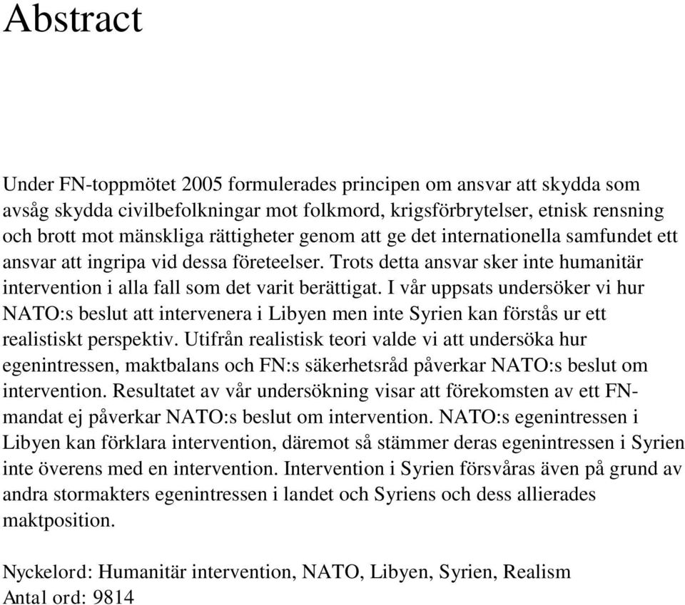 I vår uppsats undersöker vi hur NATO:s beslut att intervenera i Libyen men inte Syrien kan förstås ur ett realistiskt perspektiv.