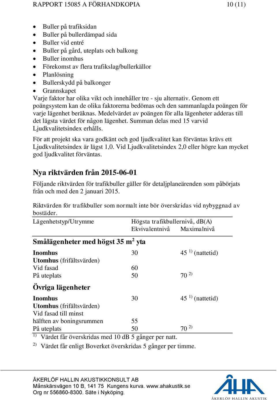 Genom ett poängsystem kan de olika faktorerna bedömas och den sammanlagda poängen för varje lägenhet beräknas.