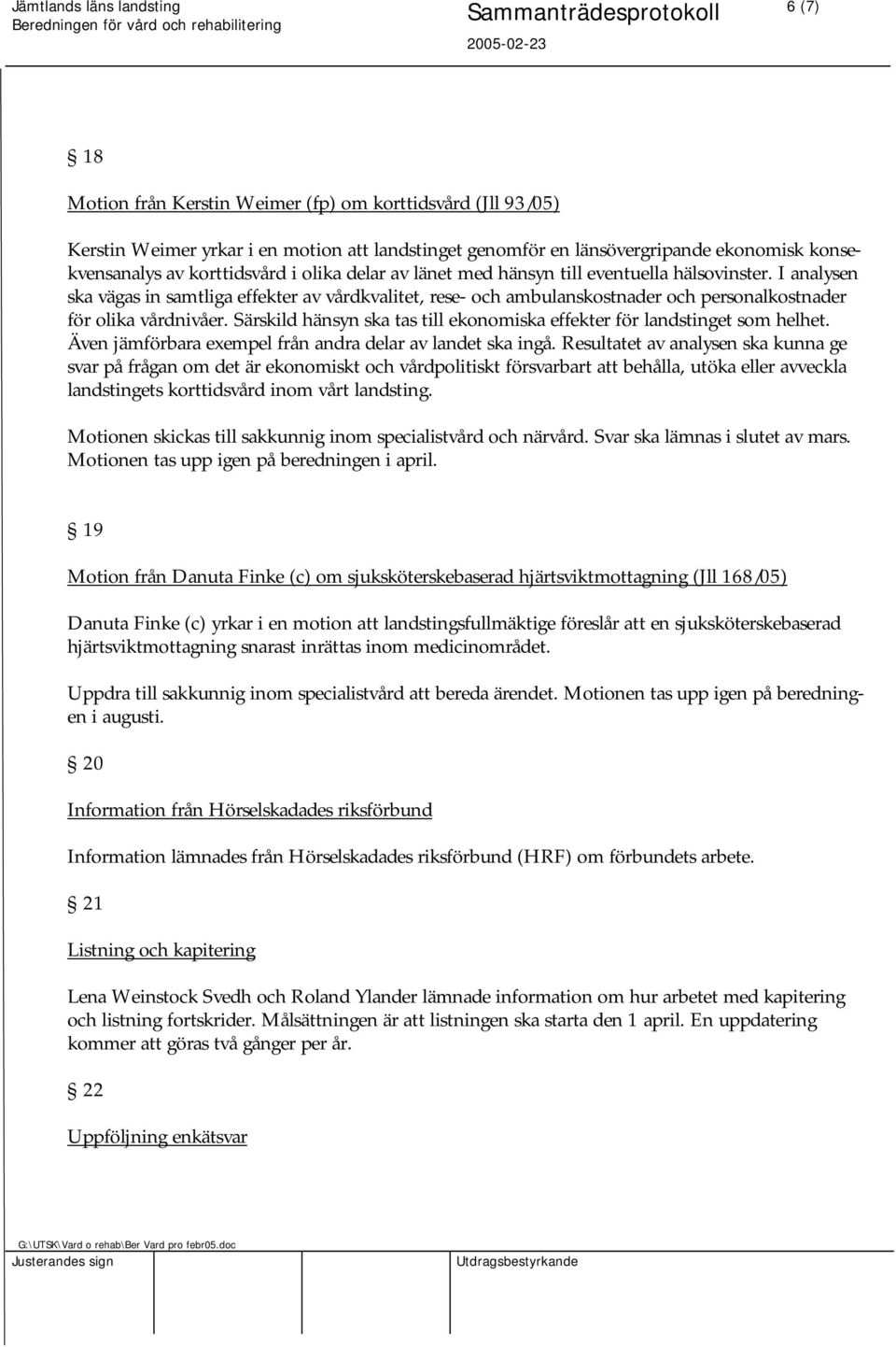 Särskild hänsyn ska tas till ekonomiska effekter för som helhet. Även jämförbara exempel från andra delar av landet ska ingå.