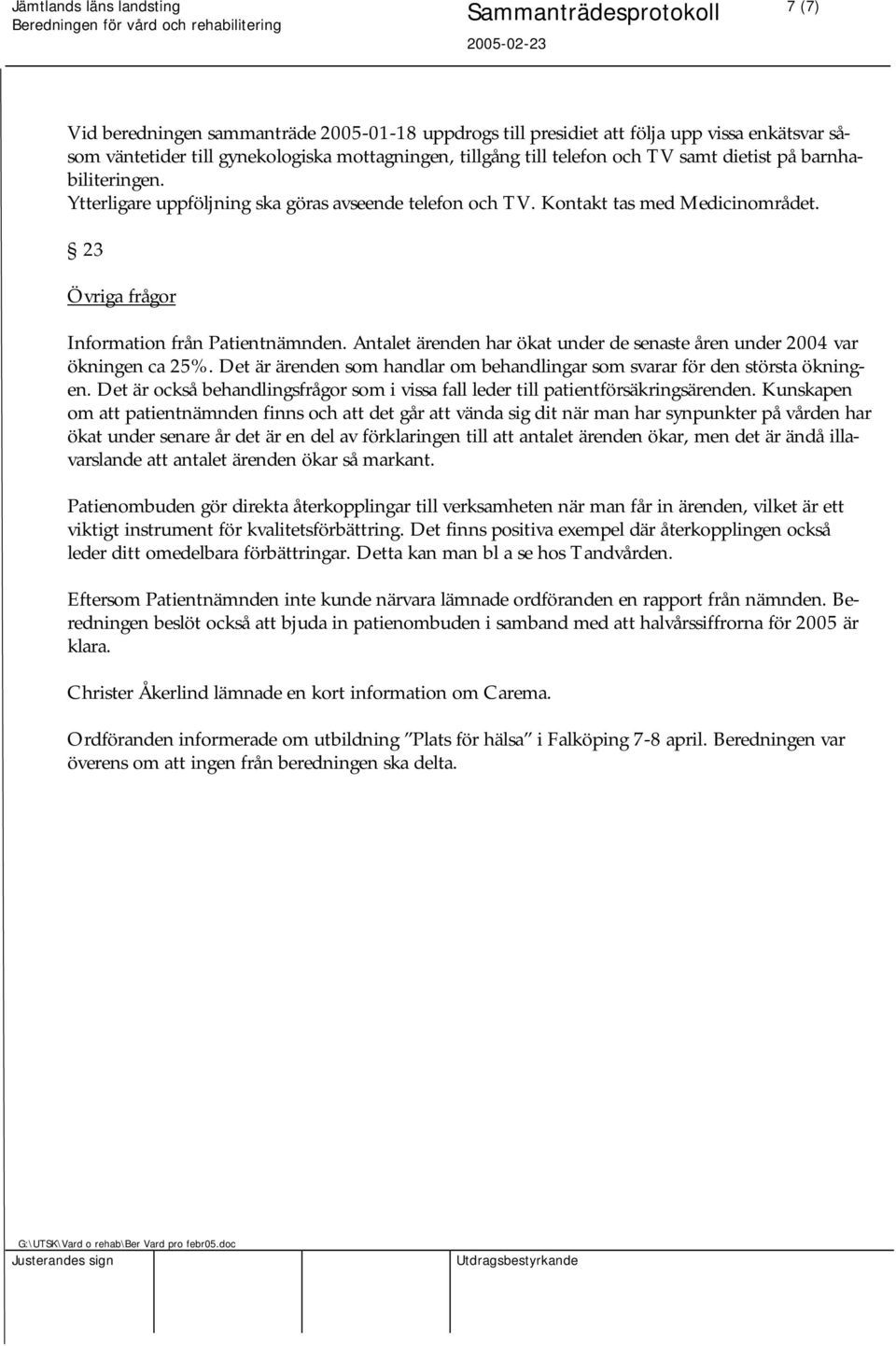 Antalet ärenden har ökat under de senaste åren under 2004 var ökningen ca 25%. Det är ärenden som handlar om behandlingar som svarar för den största ökningen.