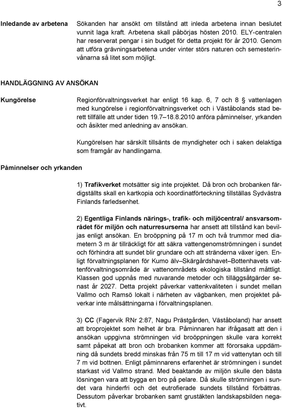 HANDLÄGGNING AV ANSÖKAN Kungörelse Regionförvaltningsverket har enligt 16 kap.