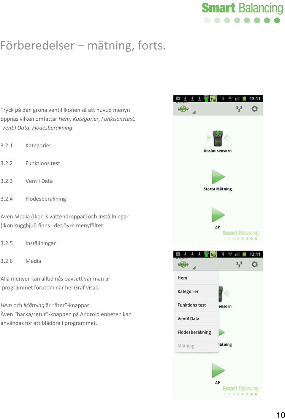 1 Kategorier 3.2.2 Funktions test 3.2.3 Ventil Data 3.2.4 Flödesberäkning Även Media (Ikon 3 vattendroppar) och Inställningar (Ikon kugghjul) finns i det övre menyfältet.