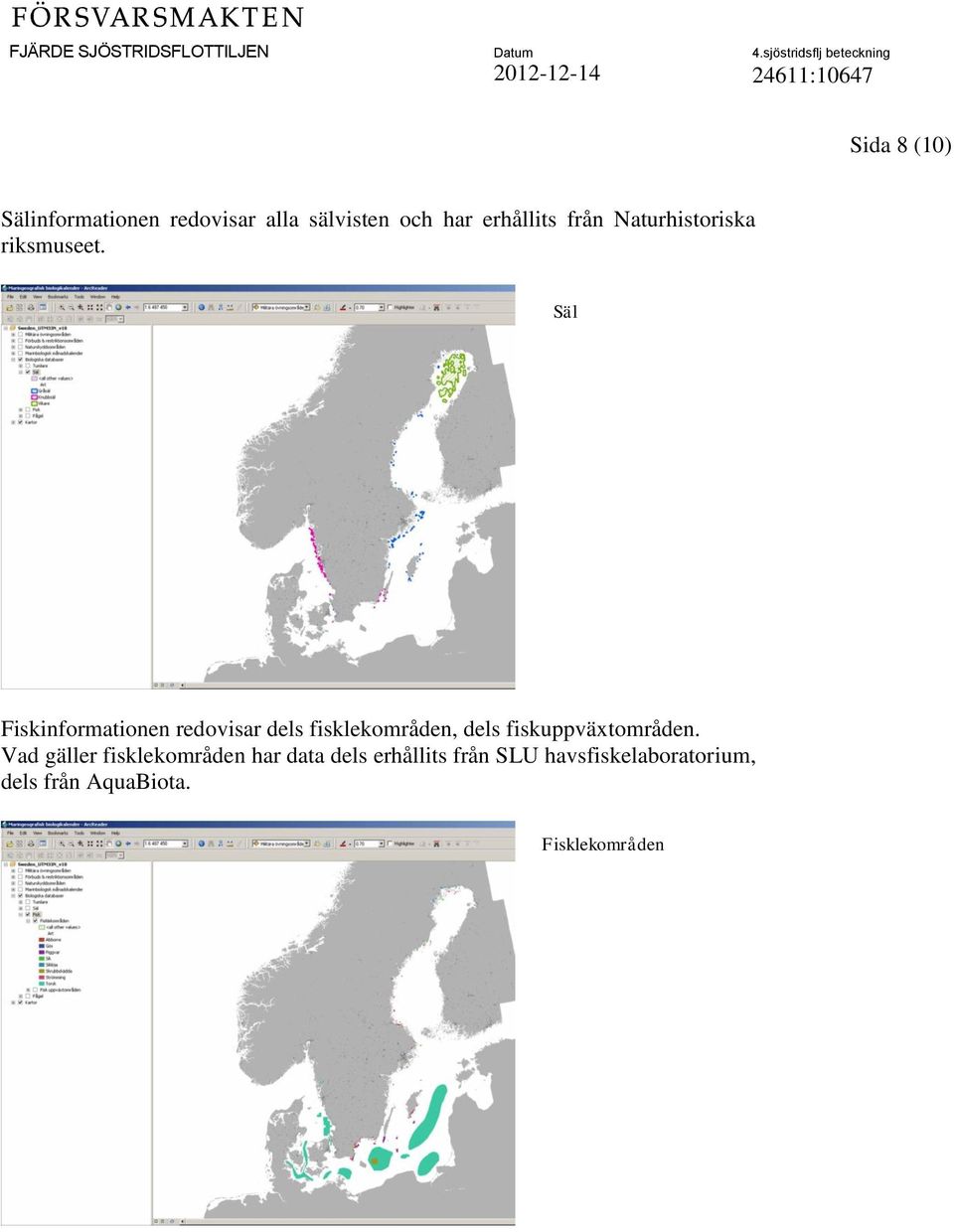 Säl Fiskinformationen redovisar dels fisklekområden, dels