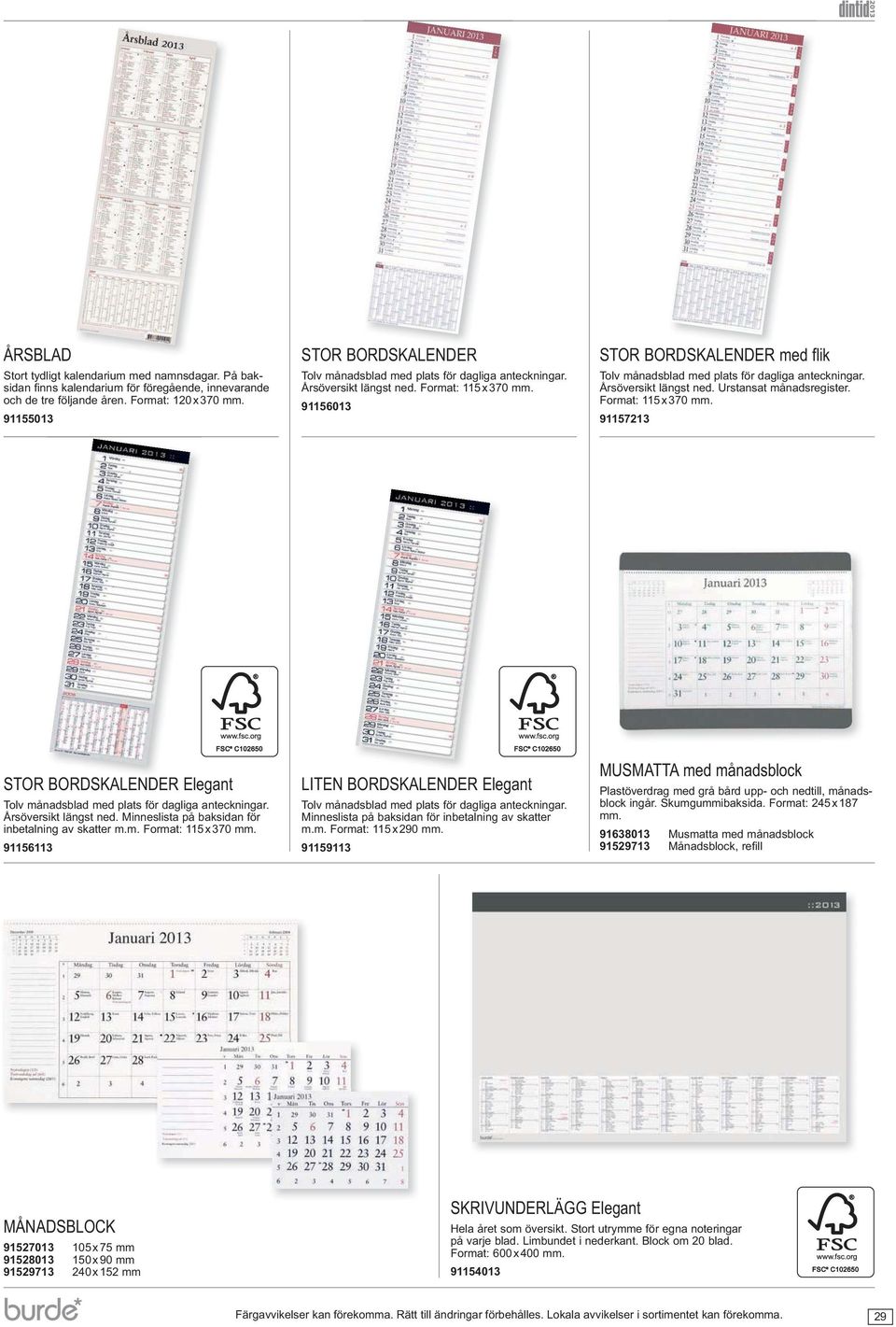 Årsöversikt längst ned. Urstansat månadsregister. Format: x 0 mm. STOR BORDSKALENDER Elegant Tolv månadsblad med plats för dagliga anteckningar. Årsöversikt längst ned.