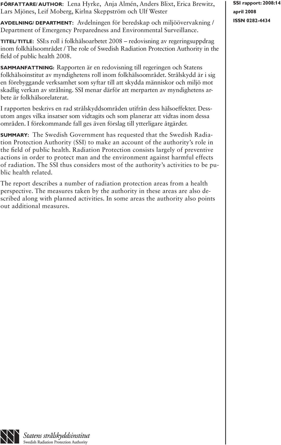 Titel/ Title: SSI:s roll i folkhälsoarbetet 2008 redovisning av regeringsuppdrag inom folkhälsoområdet / The role of Swedish Radiation Protection Authority in the field of public health 2008.