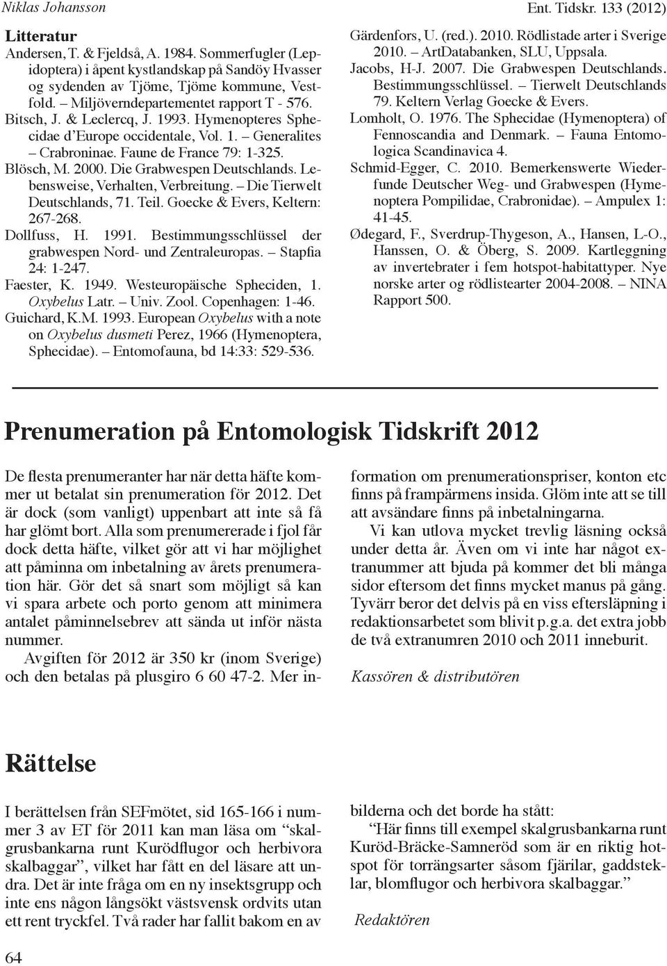 Die Grabwespen Deutschlands. Lebensweise, Verhalten, Verbreitung. Die Tierwelt Deutschlands, 71. Teil. Goecke & Evers, Keltern: 267-268. Dollfuss, H. 1991.