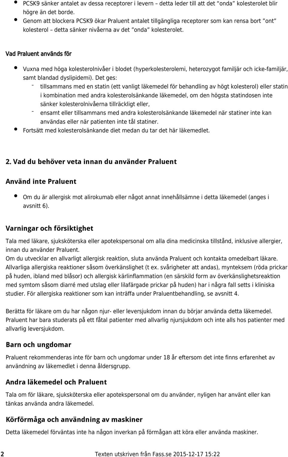 Vad Praluent används för Vuxna med höga kolesterolnivåer i blodet (hyperkolesterolemi, heterozygot familjär och icke-familjär, samt blandad dyslipidemi).