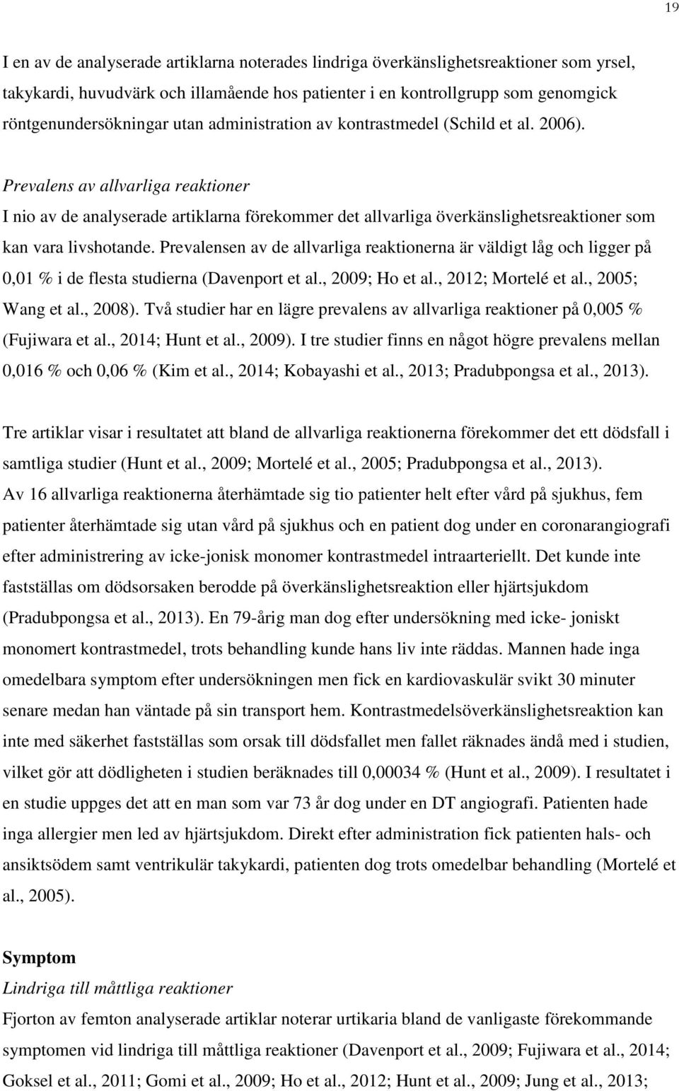 Prevalens av allvarliga reaktioner I nio av de analyserade artiklarna förekommer det allvarliga överkänslighetsreaktioner som kan vara livshotande.