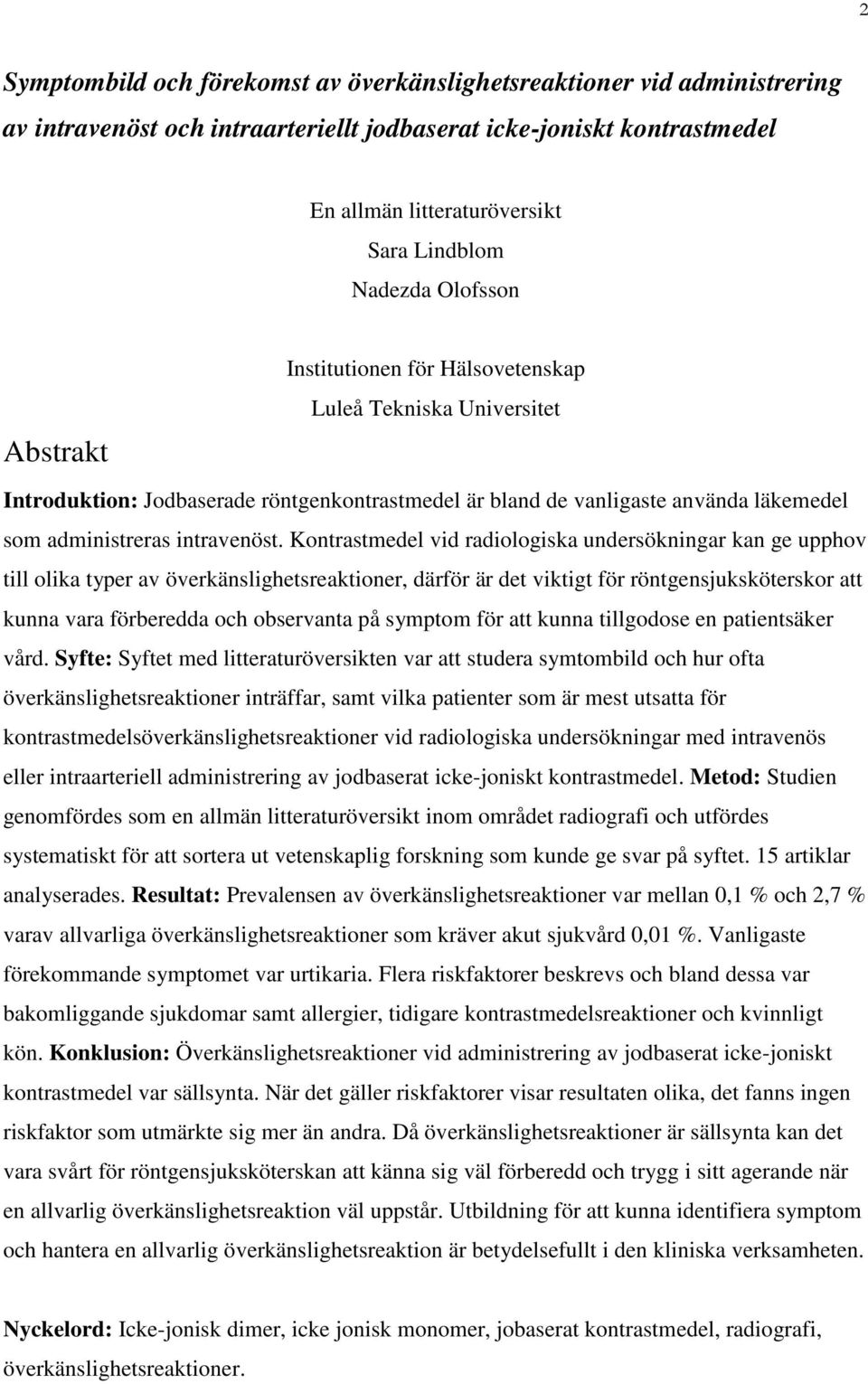 Kontrastmedel vid radiologiska undersökningar kan ge upphov till olika typer av överkänslighetsreaktioner, därför är det viktigt för röntgensjuksköterskor att kunna vara förberedda och observanta på