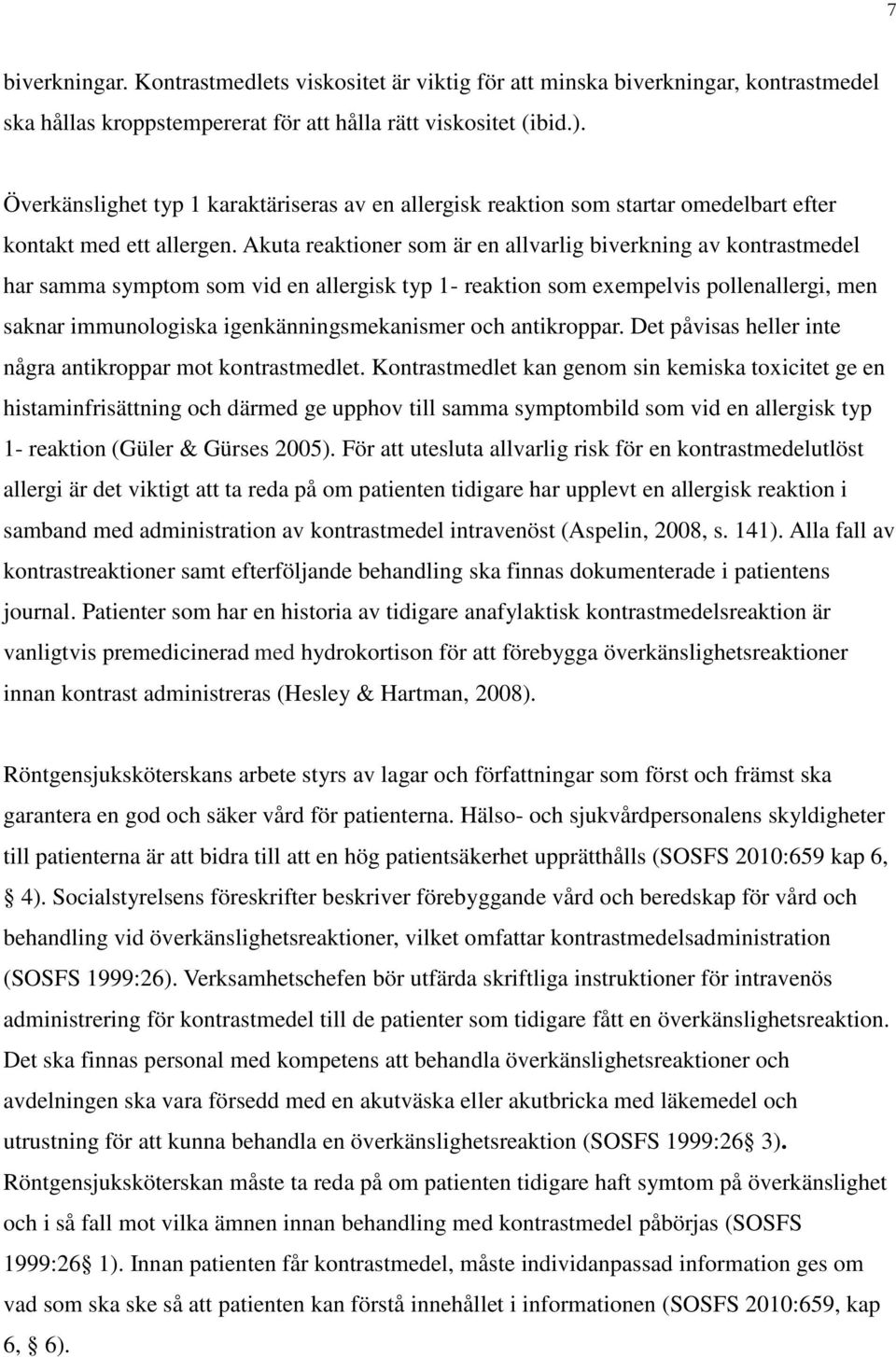 Akuta reaktioner som är en allvarlig biverkning av kontrastmedel har samma symptom som vid en allergisk typ 1- reaktion som exempelvis pollenallergi, men saknar immunologiska igenkänningsmekanismer