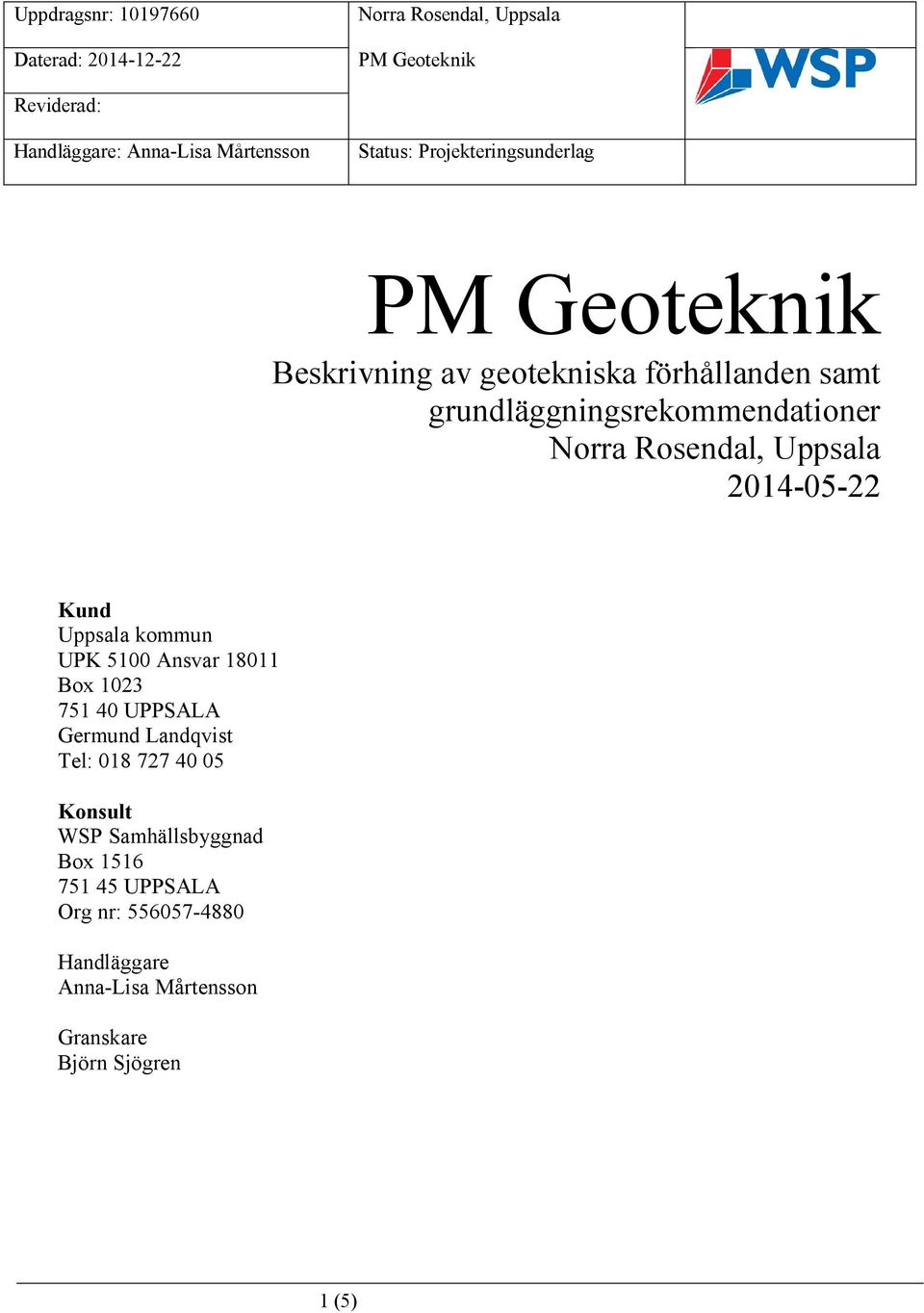 Germund Landqvist Tel: 018 727 40 05 Konsult WSP Samhällsbyggnad Box 1516 751 45