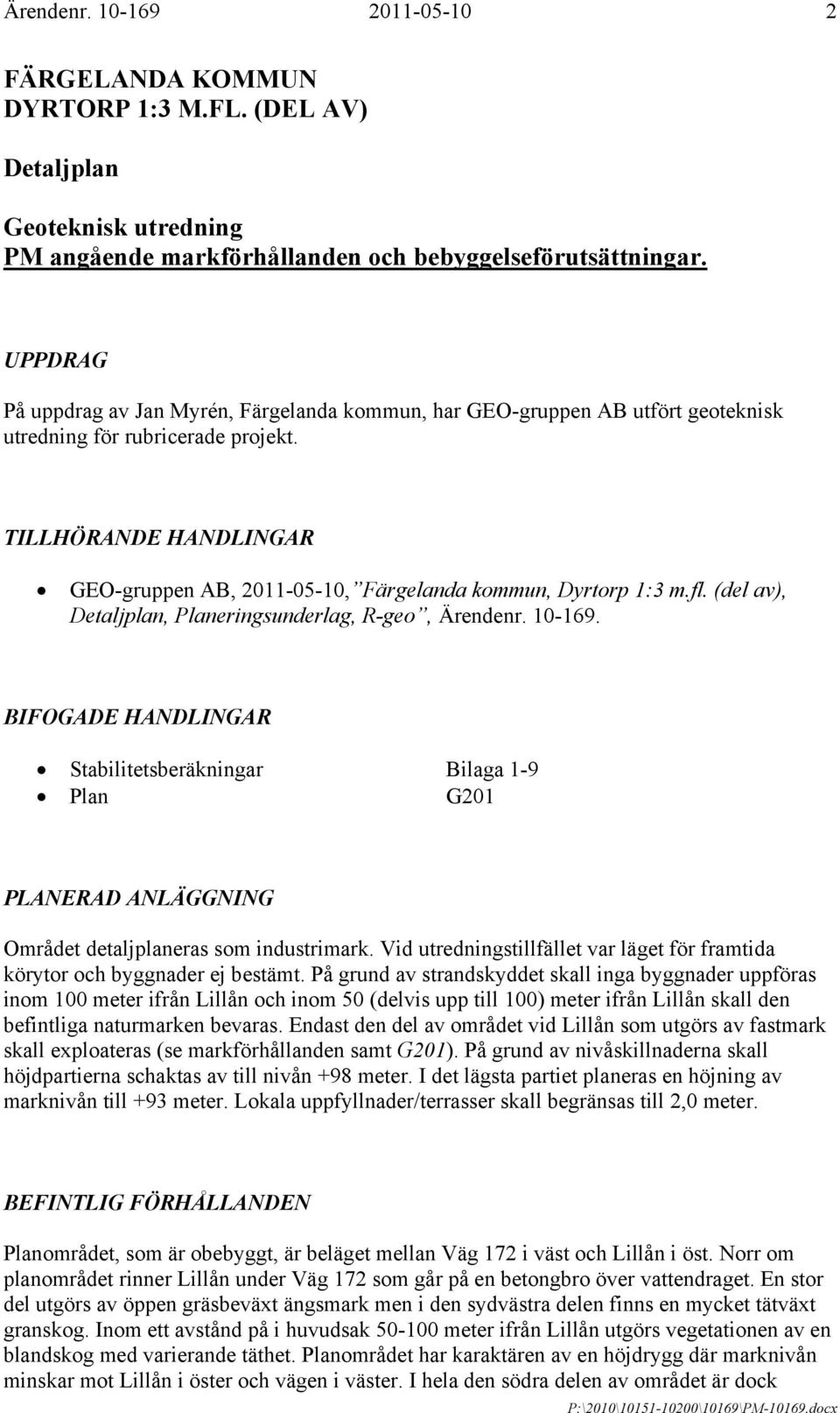 TILLHÖRANDE HANDLINGAR GEO-gruppen AB, 2011-05-10, Färgelanda kommun, Dyrtorp 1:3 m.fl. (del av), Detaljplan, Planeringsunderlag, R-geo, Ärendenr. 10-169.