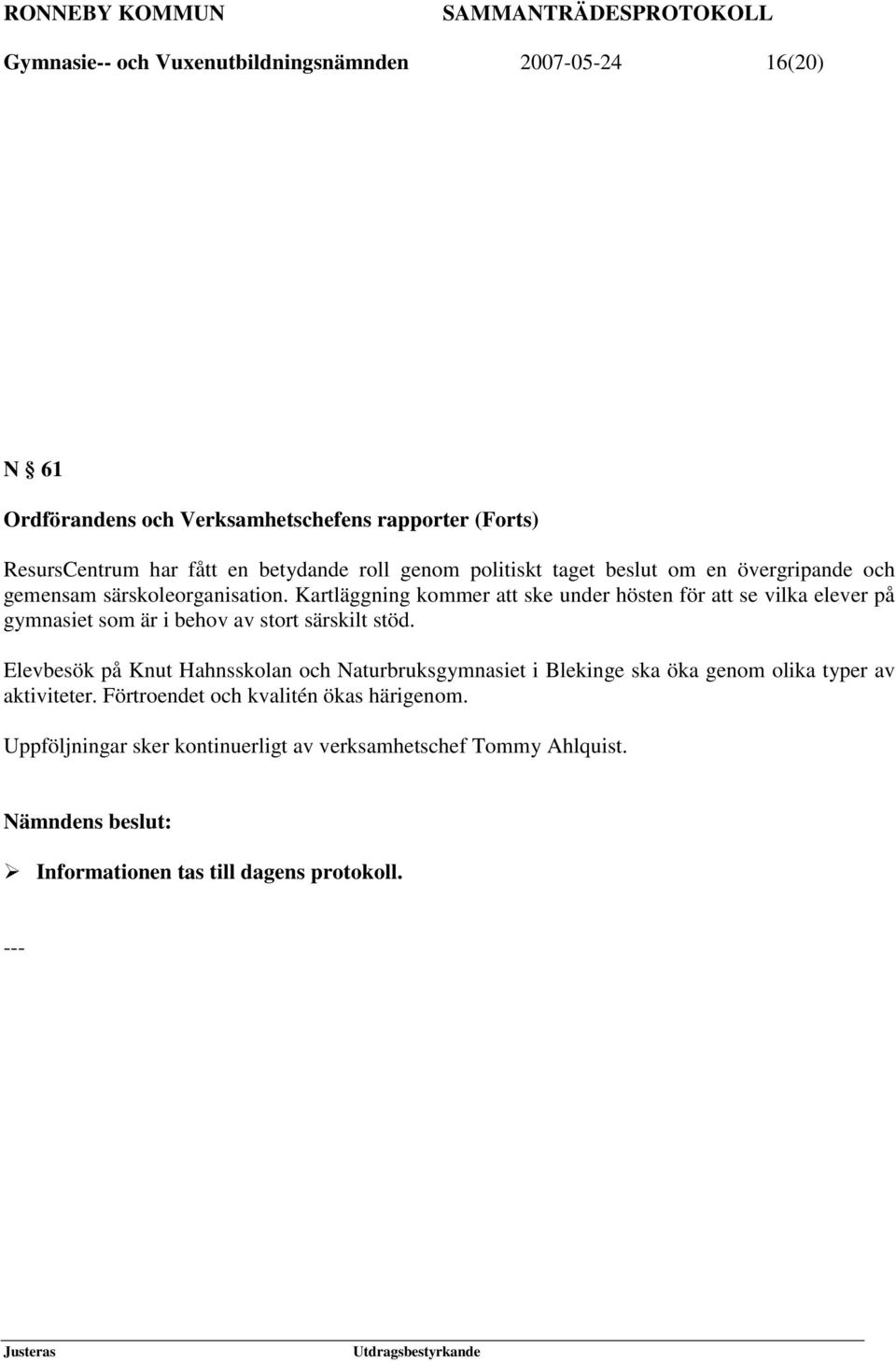 Kartläggning kommer att ske under hösten för att se vilka elever på gymnasiet som är i behov av stort särskilt stöd.