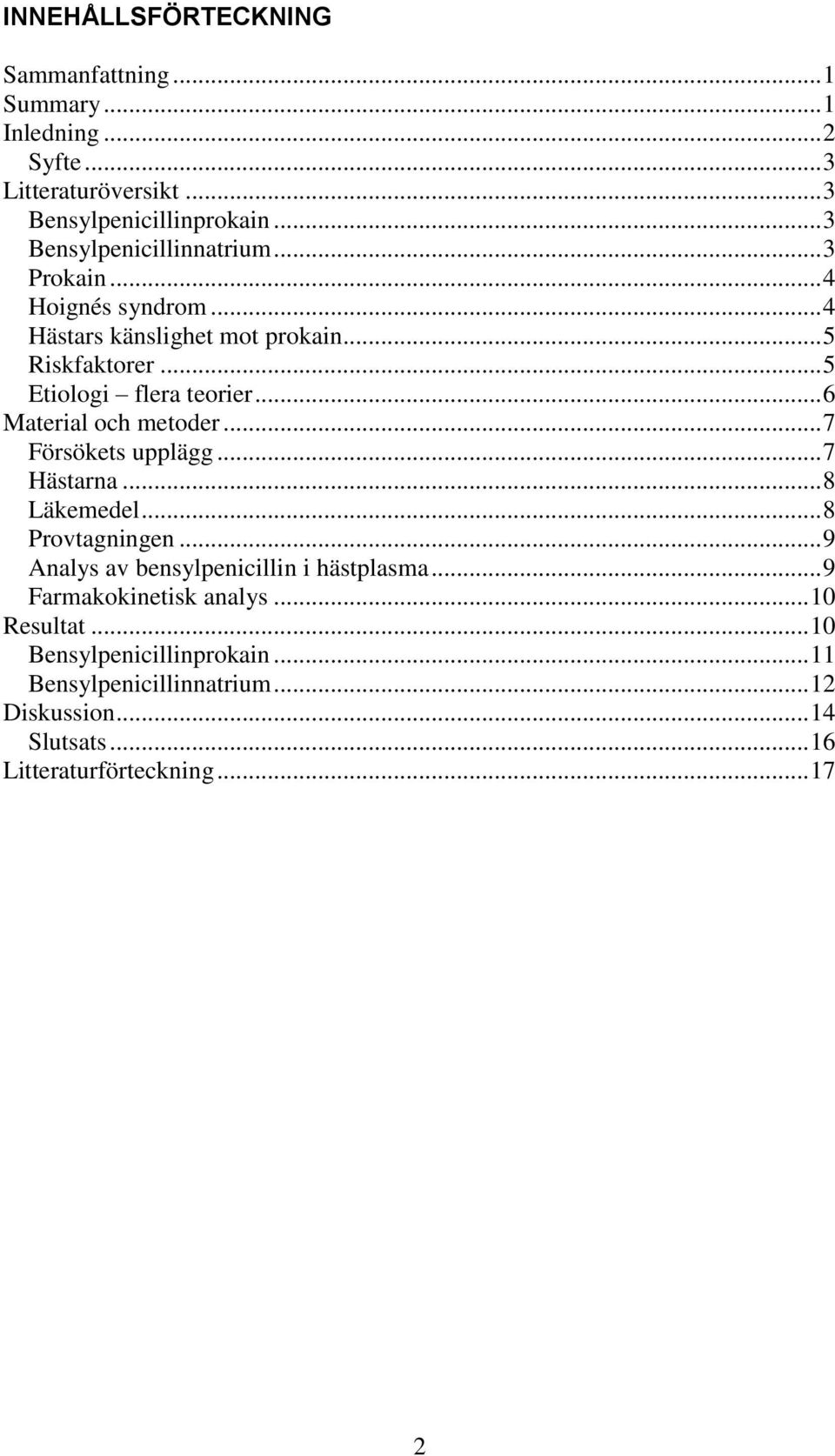 .. 6 Material och metoder... 7 Försökets upplägg... 7 Hästarna... 8 Läkemedel... 8 Provtagningen... 9 Analys av bensylpenicillin i hästplasma.