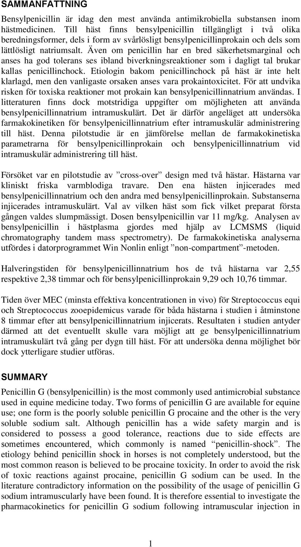 Även om penicillin har en bred säkerhetsmarginal och anses ha god tolerans ses ibland biverkningsreaktioner som i dagligt tal brukar kallas penicillinchock.