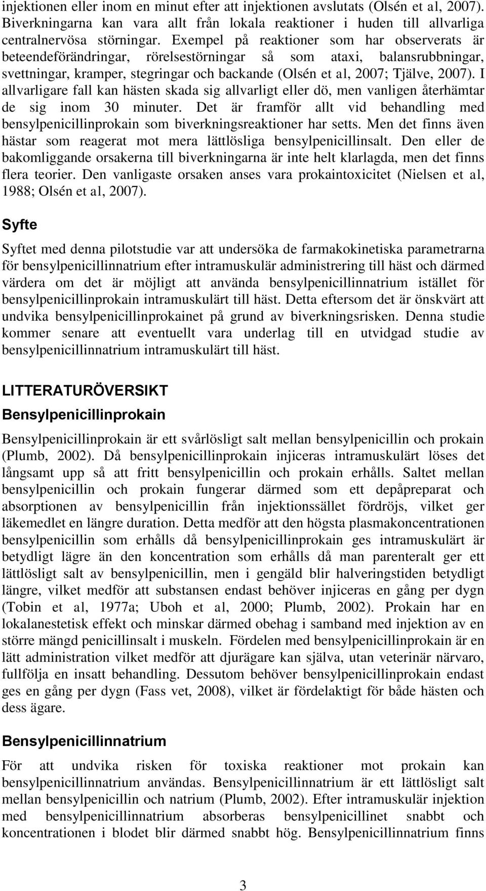 I allvarligare fall kan hästen skada sig allvarligt eller dö, men vanligen återhämtar de sig inom 30 minuter.