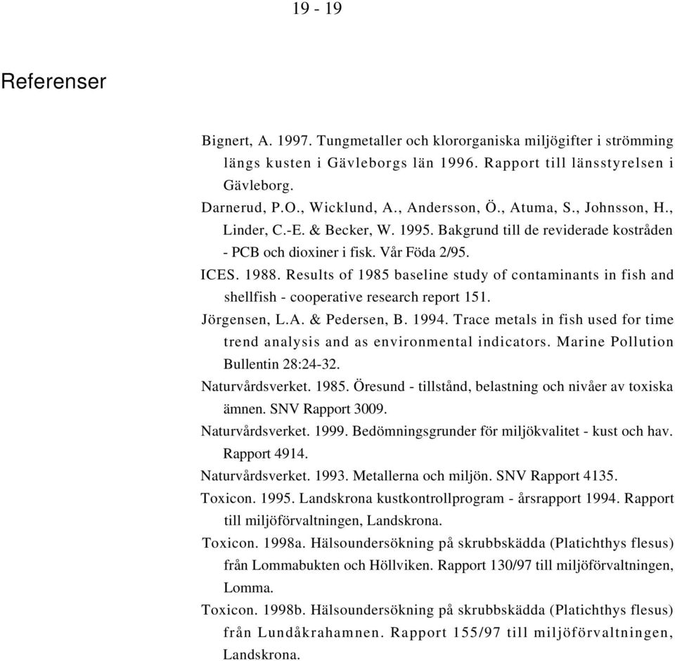 Results of 1985 baseline study of contaminants in fish and shellfish - cooperative research report 151. Jörgensen, L.A. & Pedersen, B. 1994.