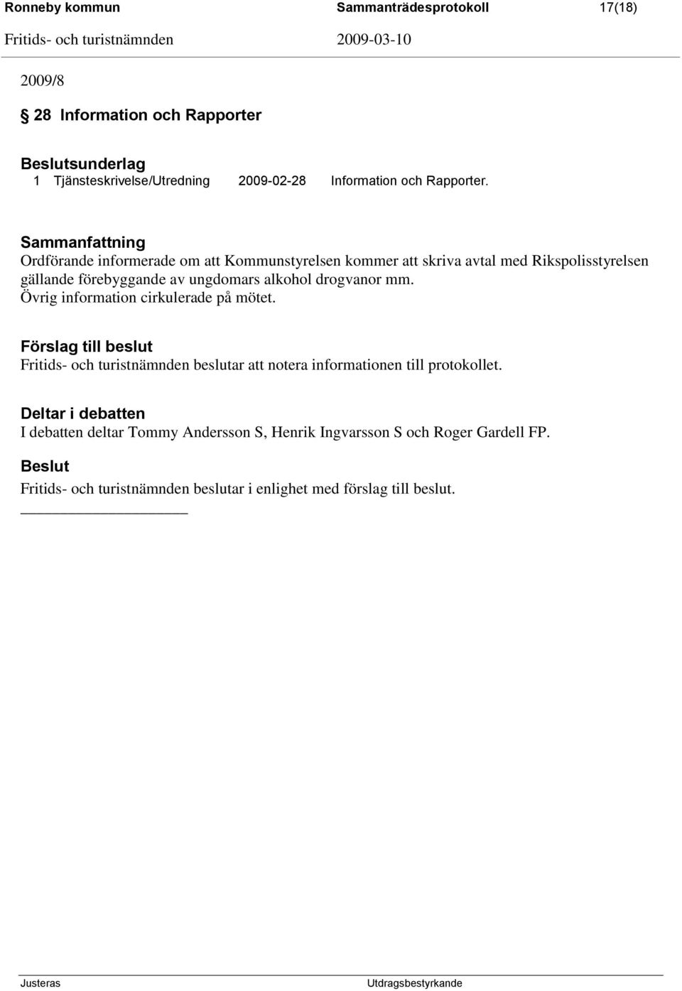 Ordförande informerade om att Kommunstyrelsen kommer att skriva avtal med Rikspolisstyrelsen gällande förebyggande av