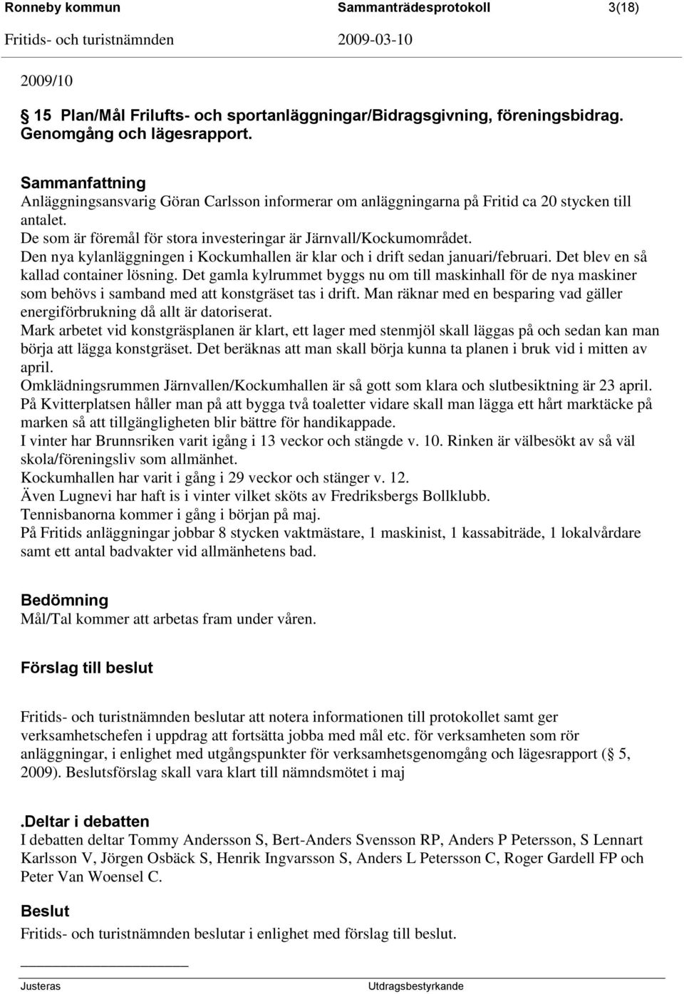 Den nya kylanläggningen i Kockumhallen är klar och i drift sedan januari/februari. Det blev en så kallad container lösning.