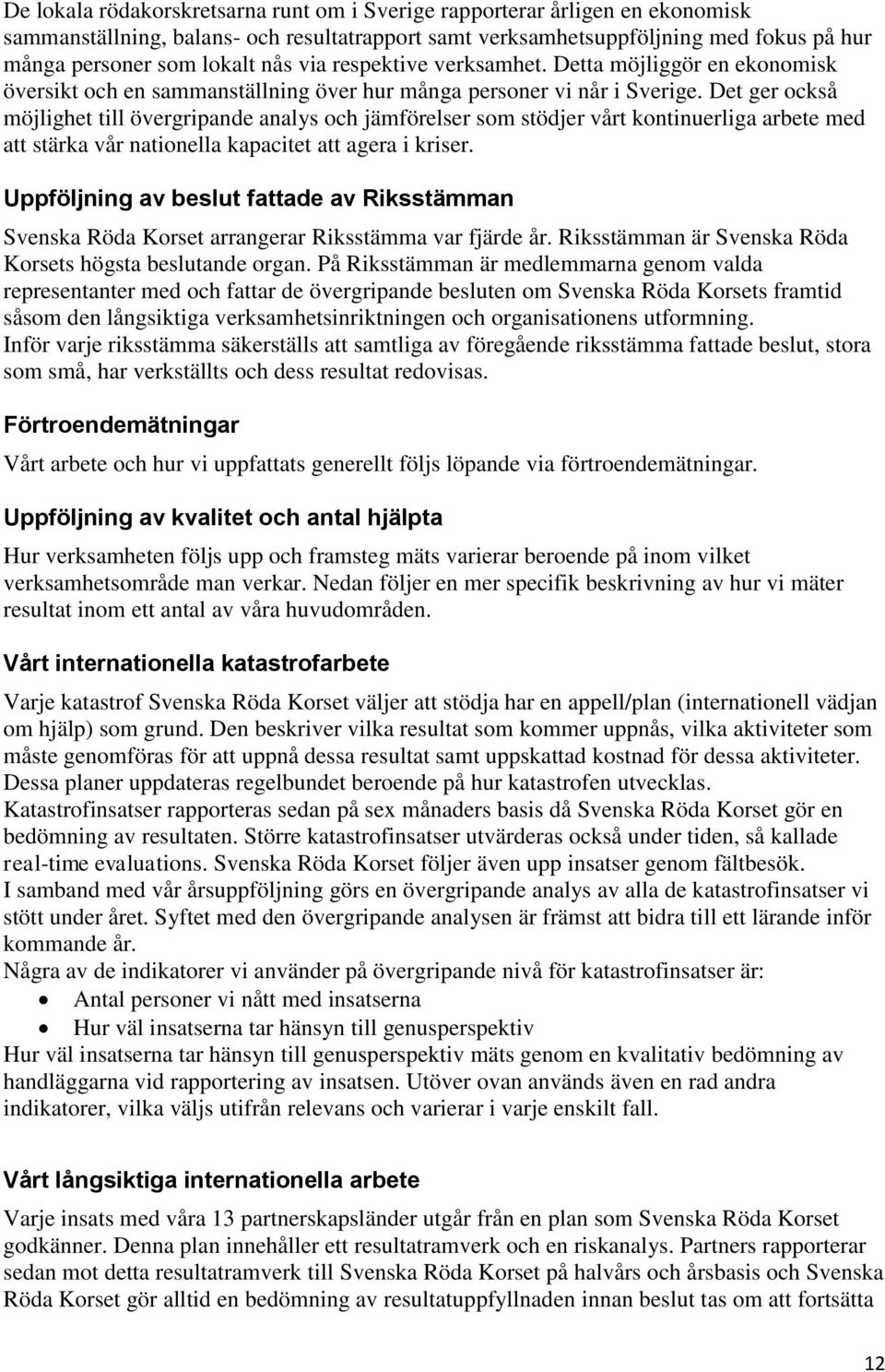 Det ger också möjlighet till övergripande analys och jämförelser som stödjer vårt kontinuerliga arbete med att stärka vår nationella kapacitet att agera i kriser.