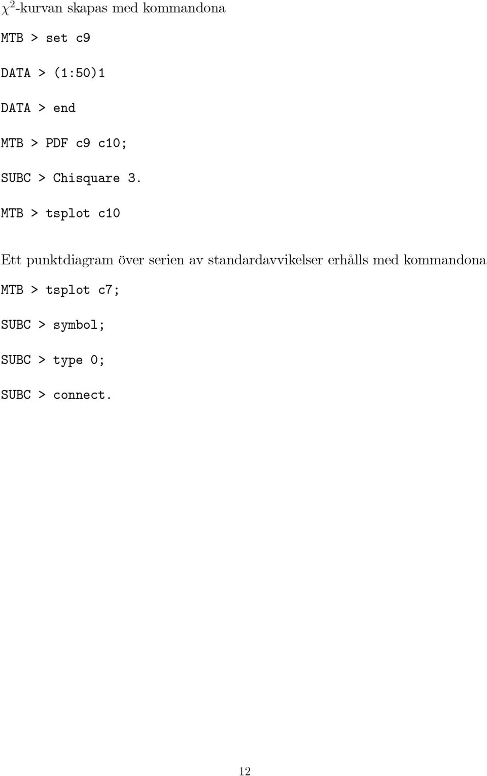 MTB > tsplot c10 Ett punktdiagram över serien av