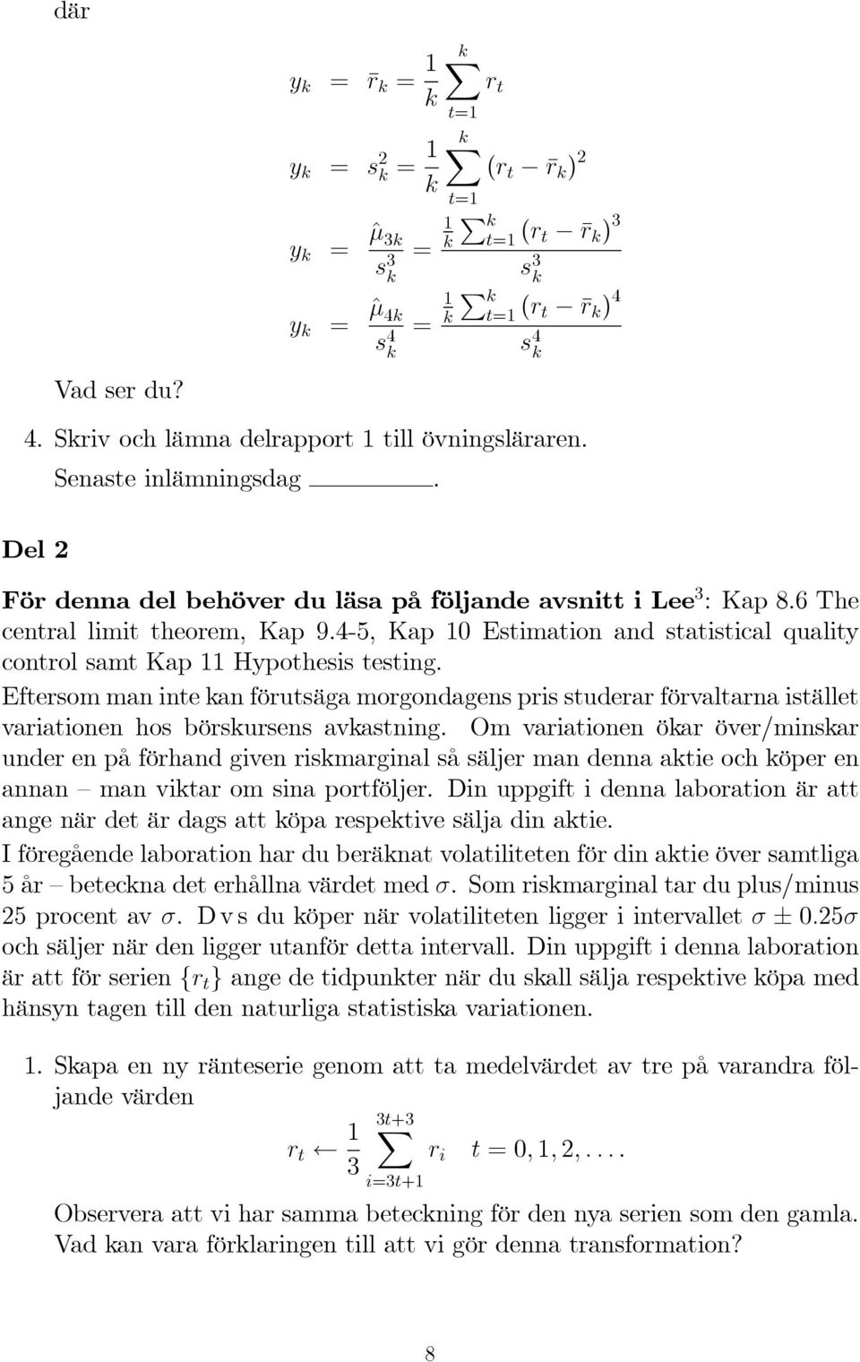 4-5, Kap 10 Estimation and statistical quality control samt Kap 11 Hypothesis testing.