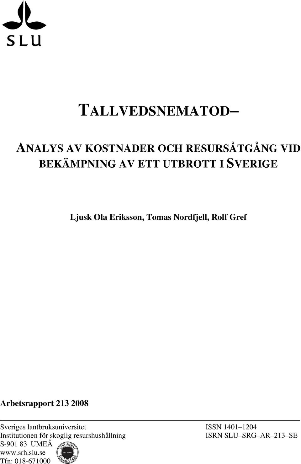 213 2008 Sveriges lantbruksuniversitet ISSN 1401 1204 Institutionen för skoglig
