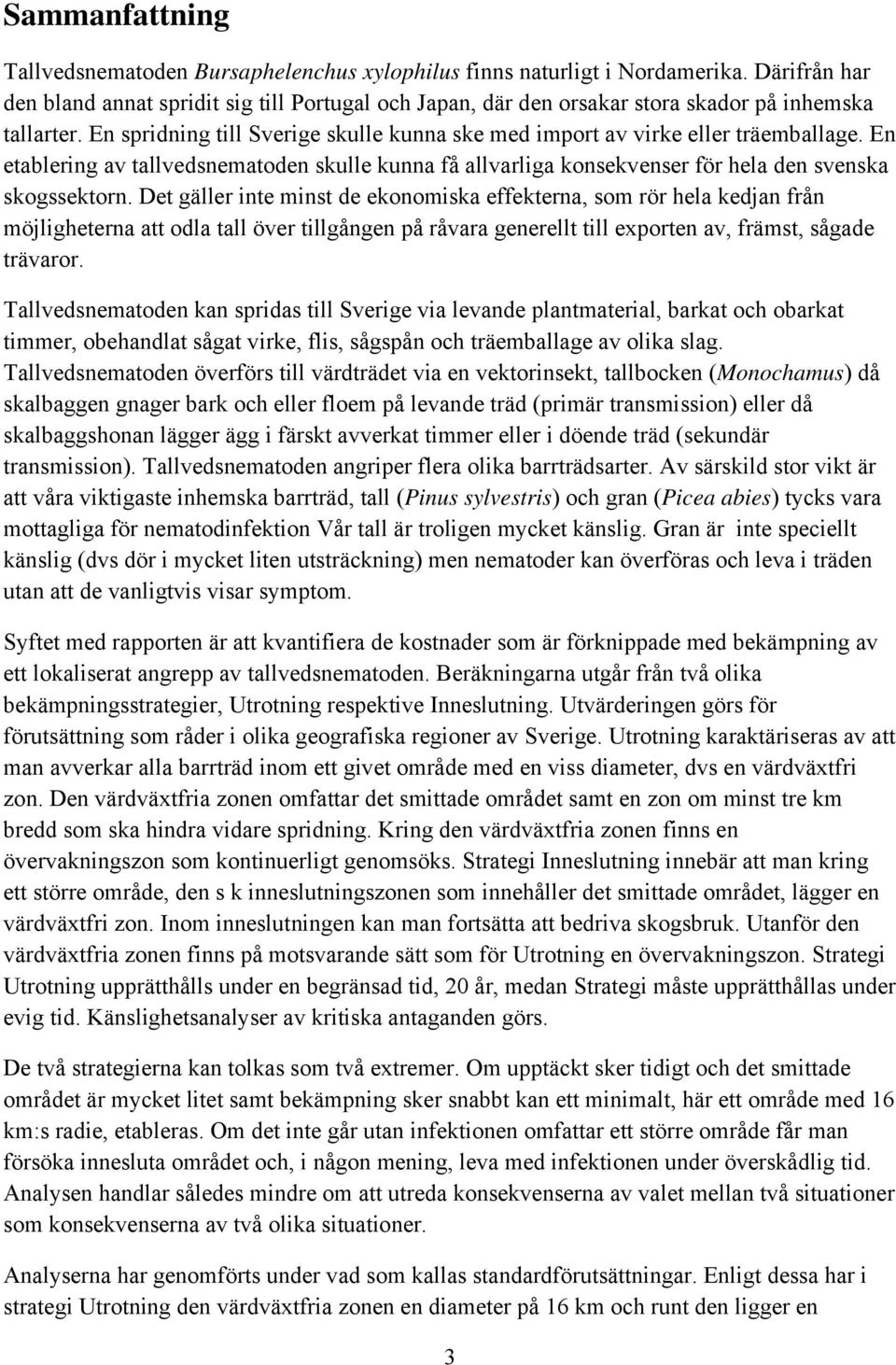 En etablering av tallvedsnematoden skulle kunna få allvarliga konsekvenser för hela den svenska skogssektorn.