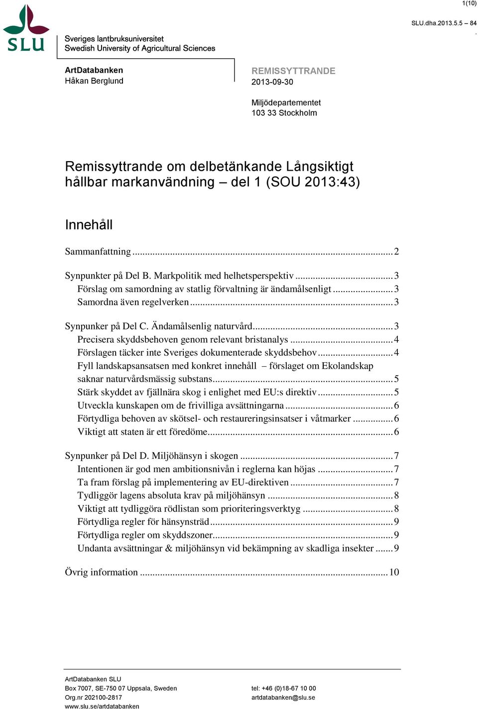 Sammanfattning... 2 Synpunkter på Del B. Markpolitik med helhetsperspektiv... 3 Förslag om samordning av statlig förvaltning är ändamålsenligt... 3 Samordna även regelverken... 3 Synpunker på Del C.