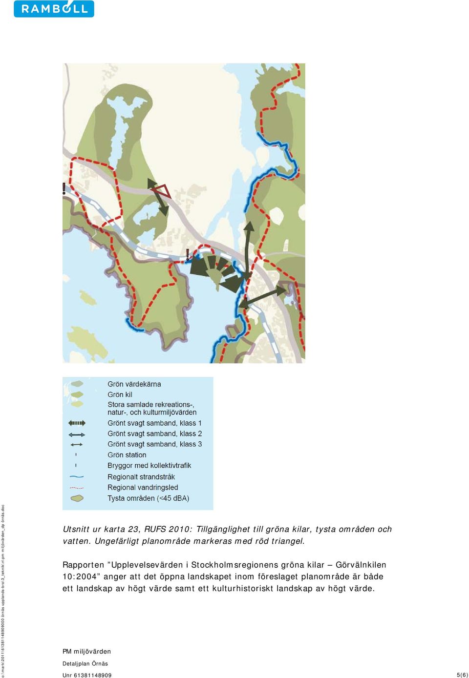 Rapporten Upplevelsevärden i Stockholmsregionens gröna kilar Görvälnkilen 10:2004 anger att