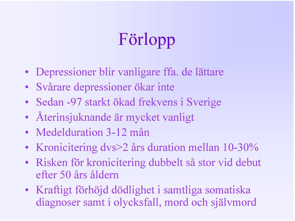 är mycket vanligt Medelduration 3-12 mån Kronicitering dvs>2 års duration mellan 10-30% Risken för