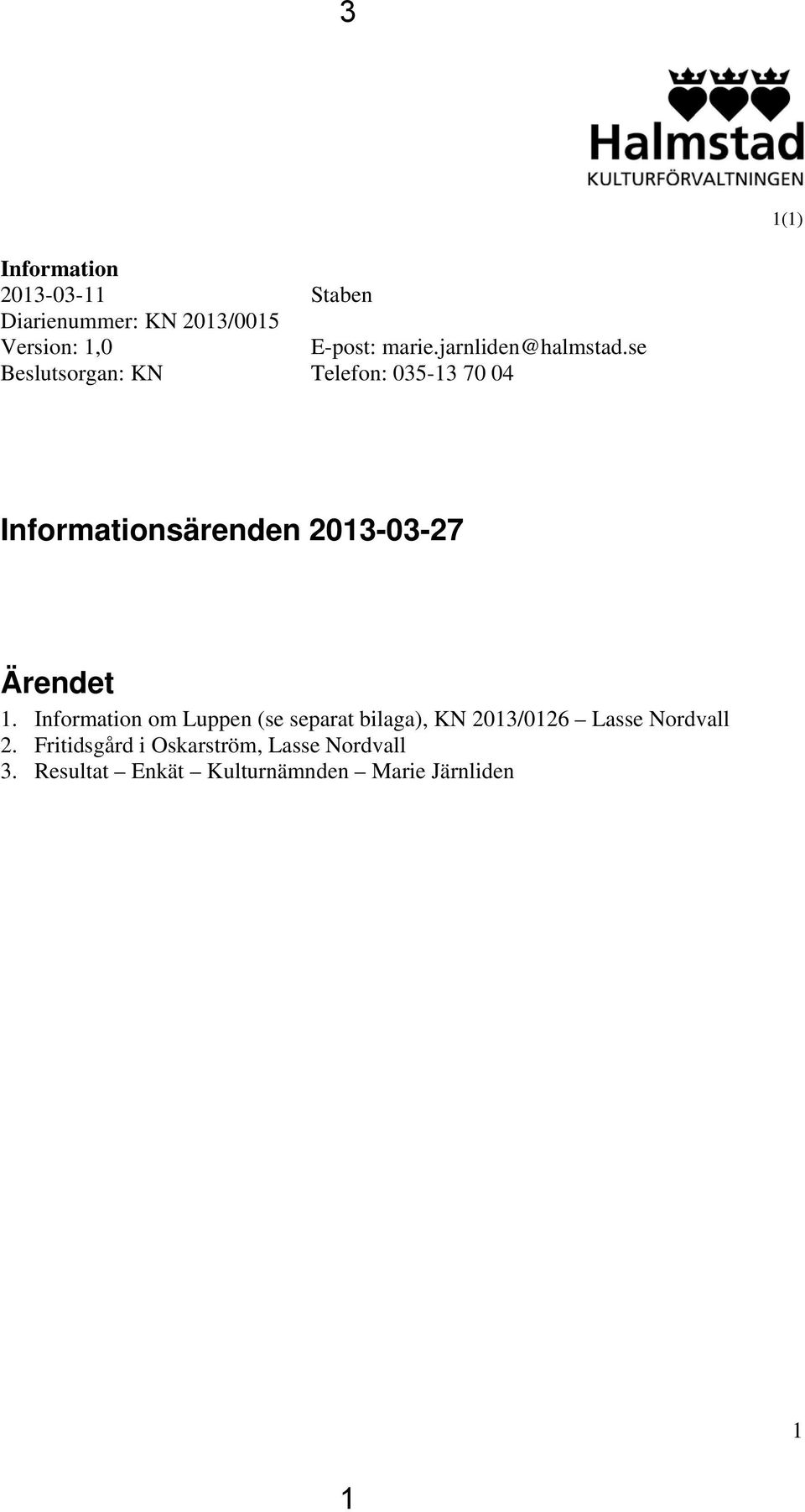 se Telefon: 035-13 70 04 Informationsärenden 2013-03-27 Ärendet 1.