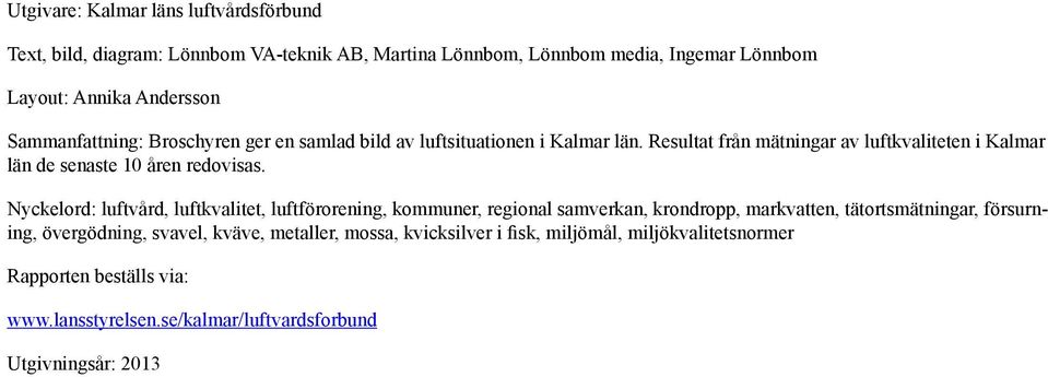 Resultat från mätningar av luftkvaliteten i Kalmar län de senaste 10 åren redovisas.