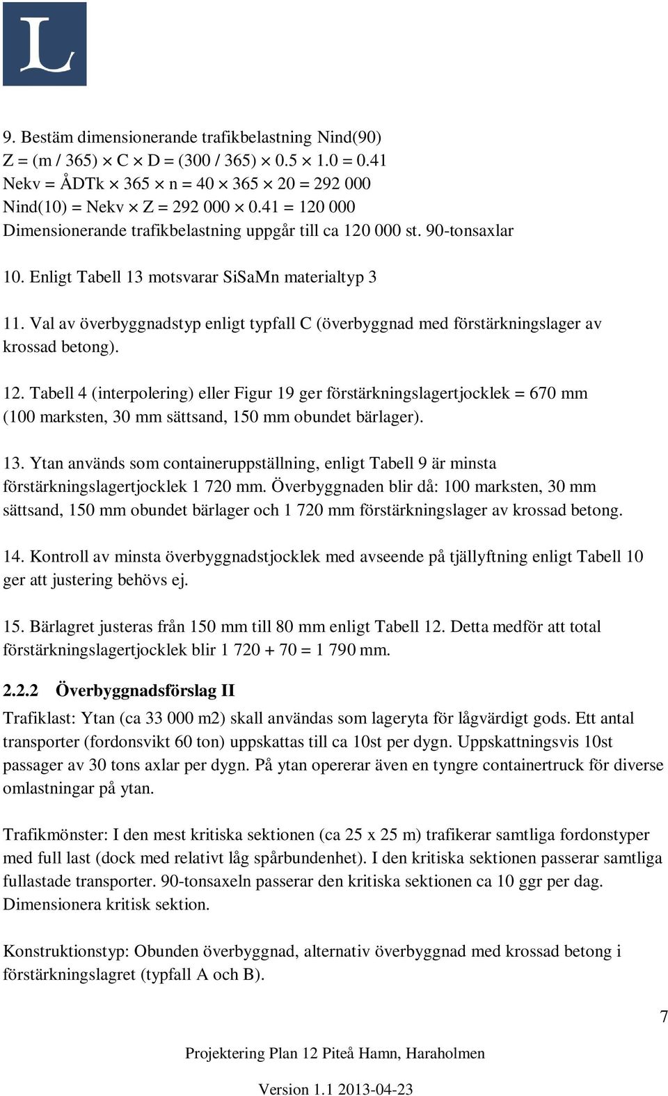 Val av överbyggnadstyp enligt typfall C (överbyggnad med förstärkningslager av krossad betong). 12.