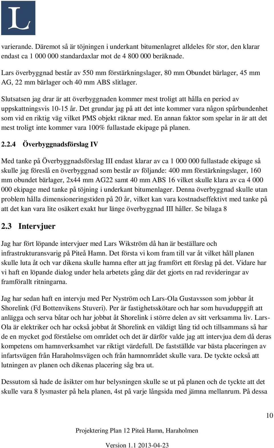 Slutsatsen jag drar är att överbyggnaden kommer mest troligt att hålla en period av uppskattningsvis 10-15 år.