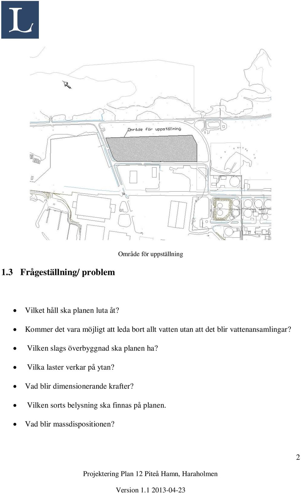 Vilken slags överbyggnad ska planen ha? Vilka laster verkar på ytan?