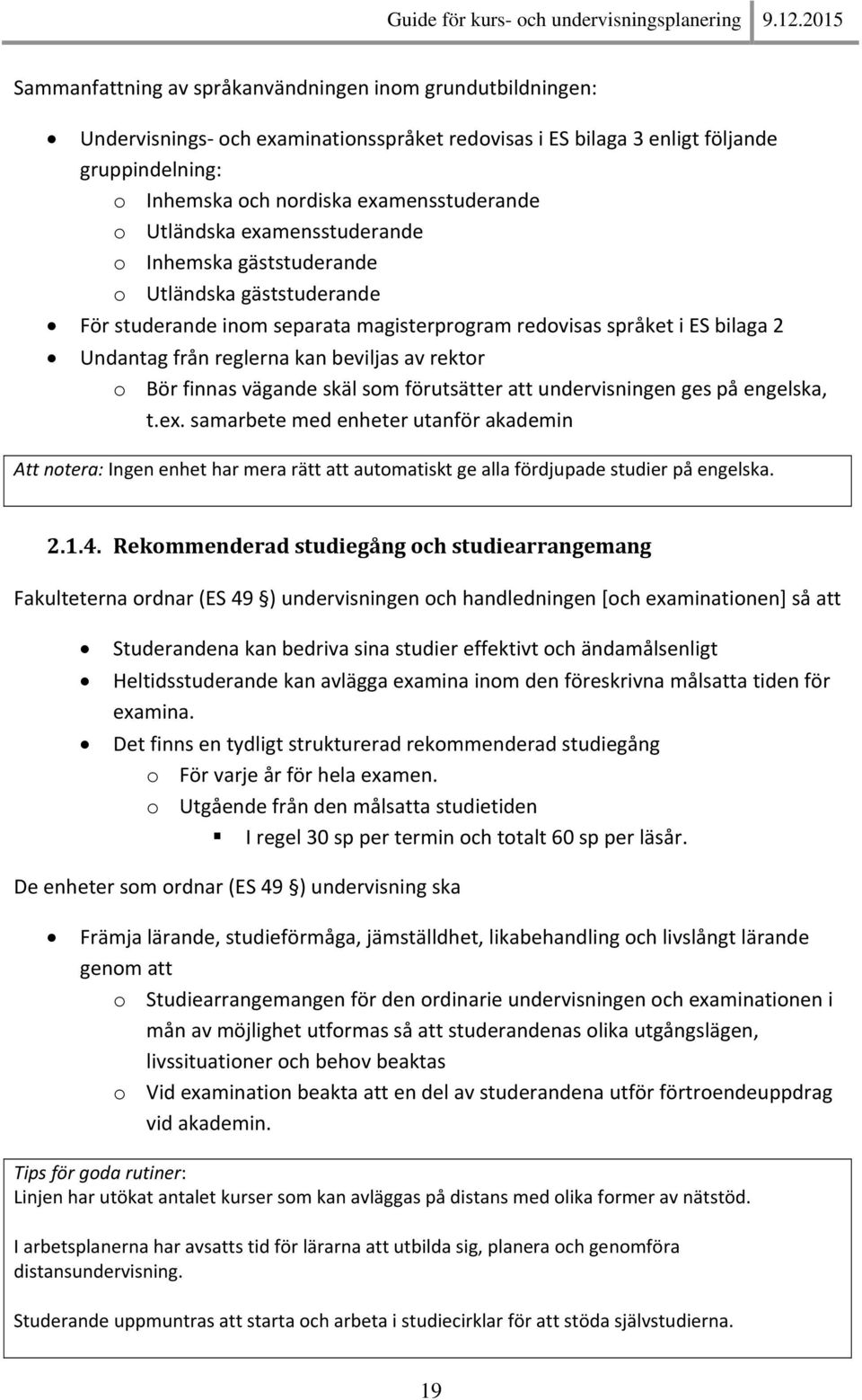 rektor o Bör finnas vägande skäl som förutsätter att undervisningen ges på engelska, t.ex.