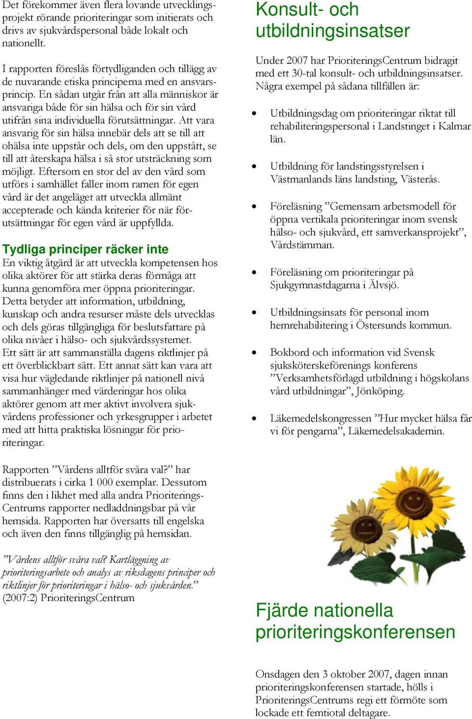 En sådan utgår från att alla människor är ansvariga både för sin hälsa och för sin vård utifrån sina individuella förutsättningar.